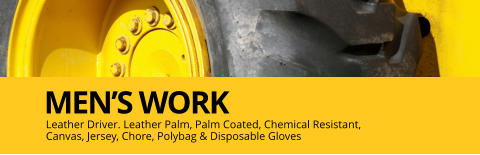 Leather Driver. Leather Palm, Palm Coated, Chemical Resistant,  Canvas, Jersey, Chore, Polybag & Disposable Gloves MEN’S WORK